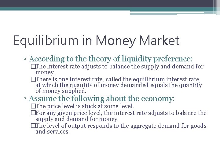 Equilibrium in Money Market ▫ According to theory of liquidity preference: �The interest rate