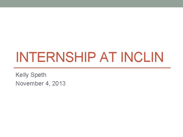 INTERNSHIP AT INCLIN Kelly Speth November 4, 2013 