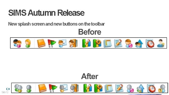 SIMS Autumn Release New splash screen and new buttons on the toolbar Slide 12