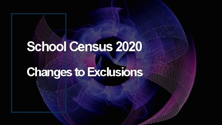 School Census 2020 Changes to Exclusions 