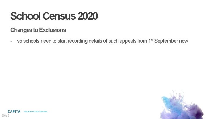 School Census 2020 Changes to Exclusions • Slide 6 so schools need to start