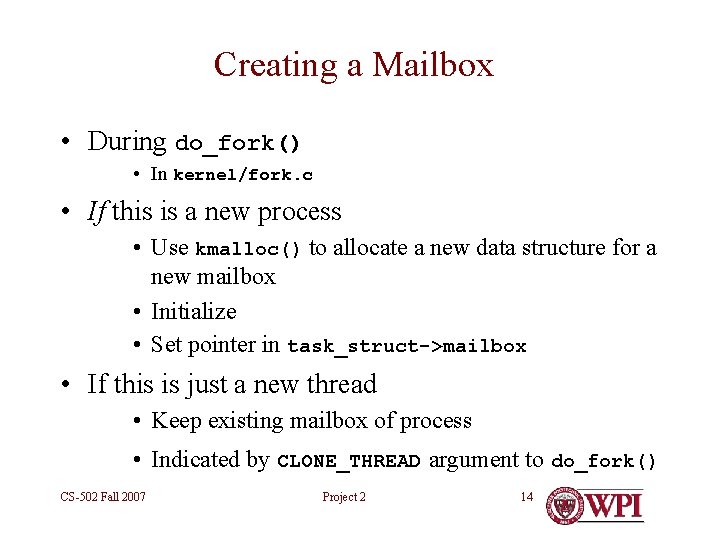 Creating a Mailbox • During do_fork() • In kernel/fork. c • If this is
