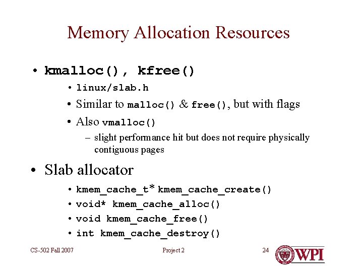 Memory Allocation Resources • kmalloc(), kfree() • linux/slab. h • Similar to malloc() &
