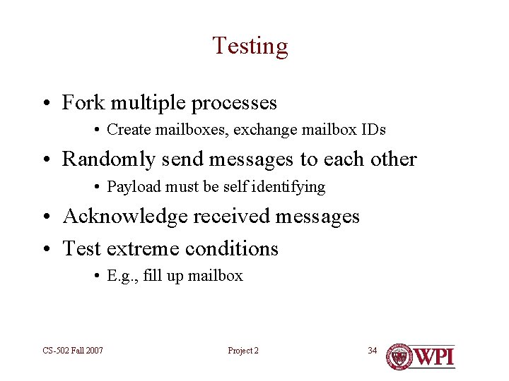 Testing • Fork multiple processes • Create mailboxes, exchange mailbox IDs • Randomly send
