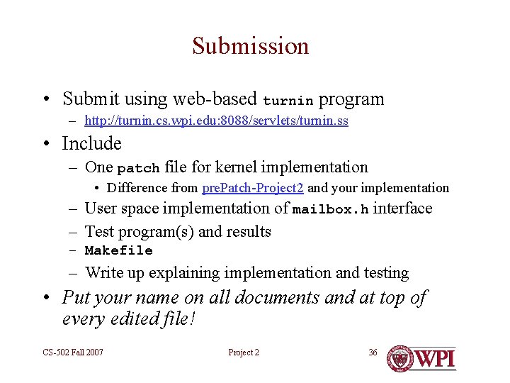 Submission • Submit using web-based turnin program – http: //turnin. cs. wpi. edu: 8088/servlets/turnin.