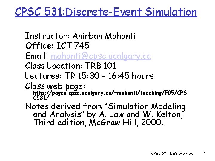 CPSC 531: Discrete-Event Simulation Instructor: Anirban Mahanti Office: ICT 745 Email: mahanti@cpsc. ucalgary. ca