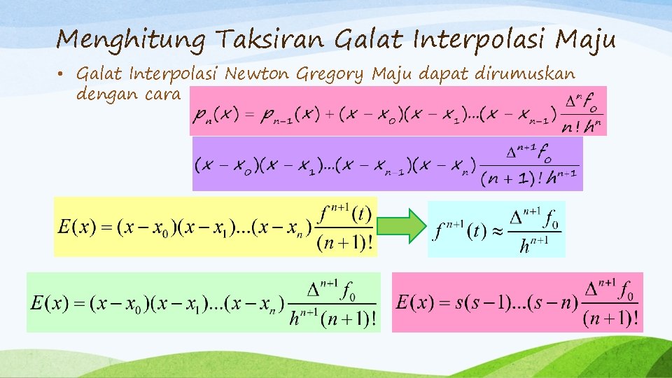 Menghitung Taksiran Galat Interpolasi Maju • Galat Interpolasi Newton Gregory Maju dapat dirumuskan dengan
