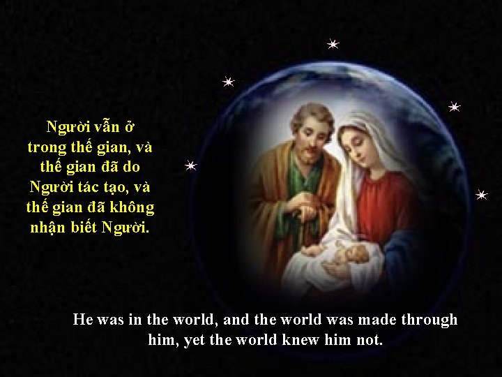 . Người vẫn ở trong thế gian, và thế gian đã do Người tác
