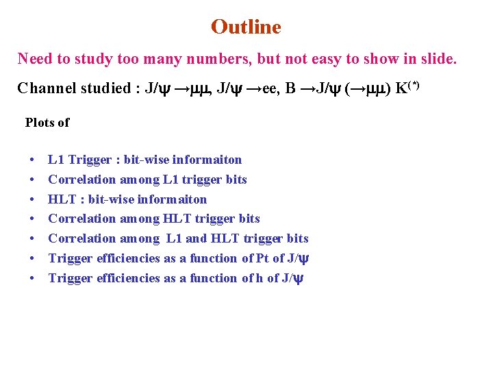 Outline Need to study too many numbers, but not easy to show in slide.