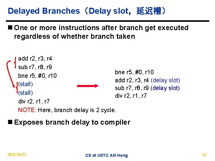 Delayed Branches（Delay slot，延迟槽） n One or more instructions after branch get executed regardless of