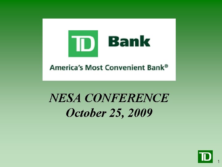 TD Bank – At a Glance NESA CONFERENCE October 25, 2009 1 