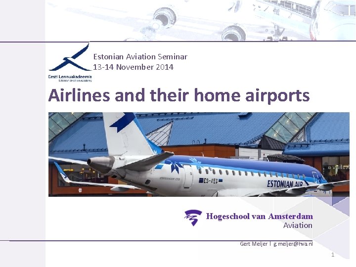 Estonian Aviation Seminar 13 -14 November 2014 Airlines and their home airports Hogeschool van