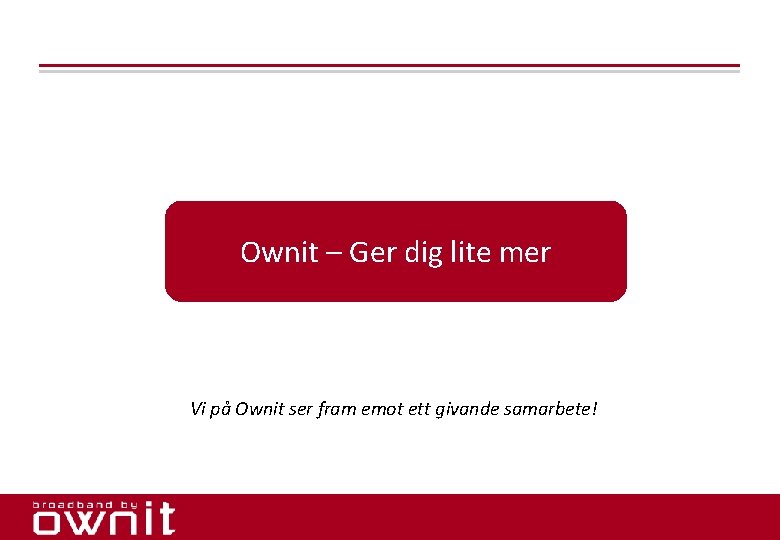 Ownit – Ger dig lite mer Vi på Ownit ser fram emot ett givande