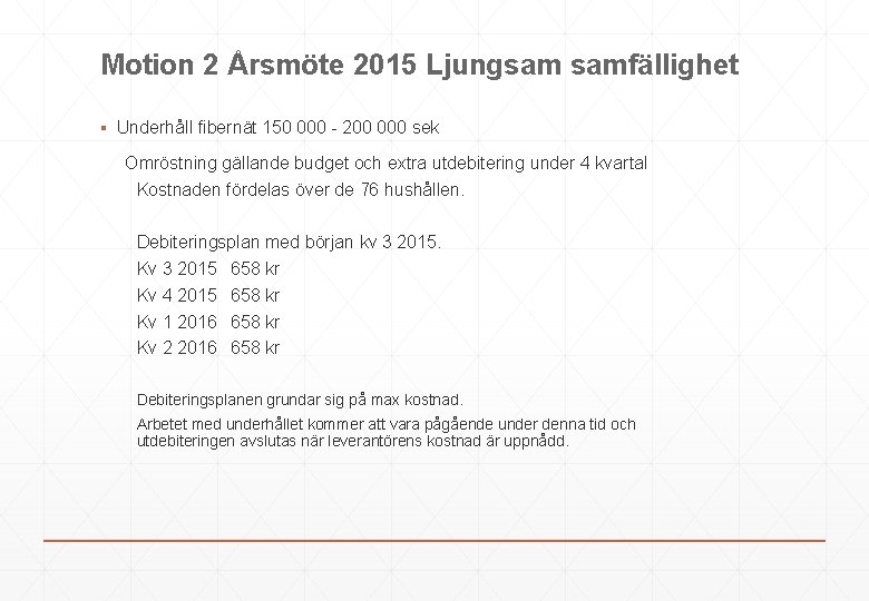 Motion 2 Årsmöte 2015 Ljungsam samfällighet ▪ Underhåll fibernät 150 000 - 200 000