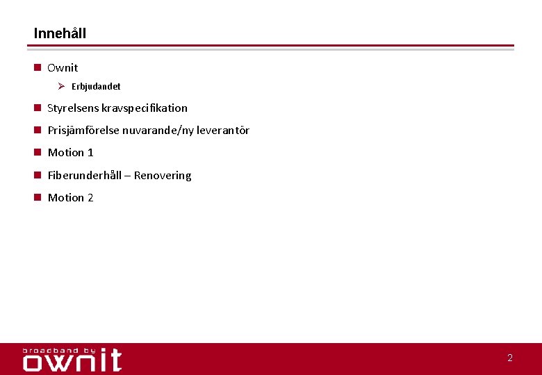 Innehåll n Ownit Ø Erbjudandet n Styrelsens kravspecifikation n Prisjämförelse nuvarande/ny leverantör n Motion