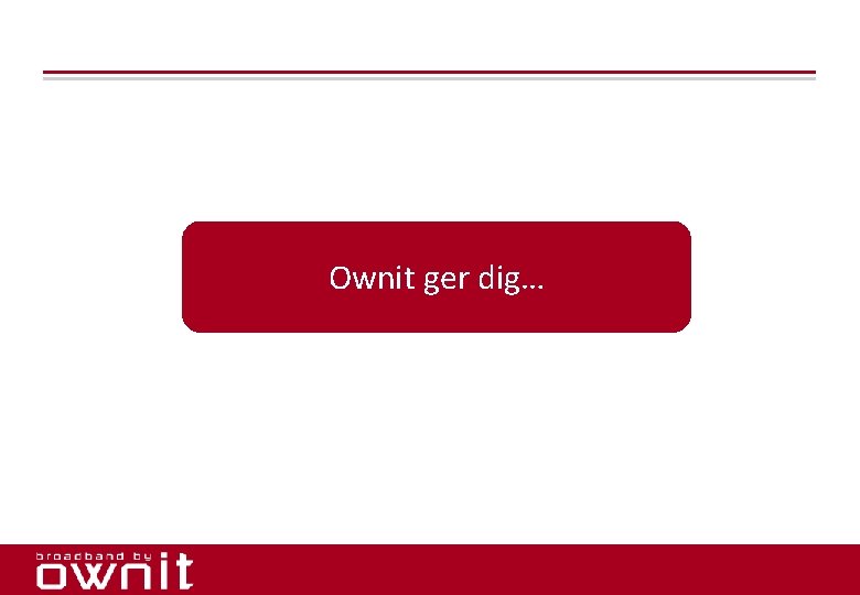 Ownit ger dig… 4. 