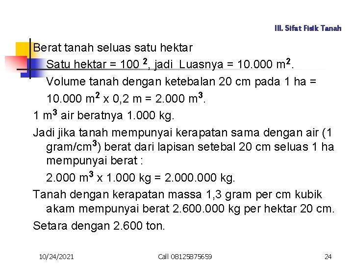 III. Sifat Fisik Tanah Berat tanah seluas satu hektar Satu hektar = 100 2,