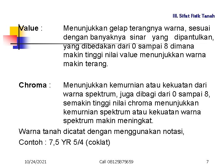 III. Sifat Fisik Tanah Value : Menunjukkan gelap terangnya warna, sesuai dengan banyaknya sinar