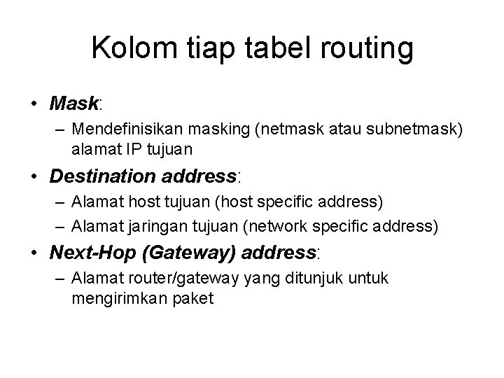 Kolom tiap tabel routing • Mask: – Mendefinisikan masking (netmask atau subnetmask) alamat IP
