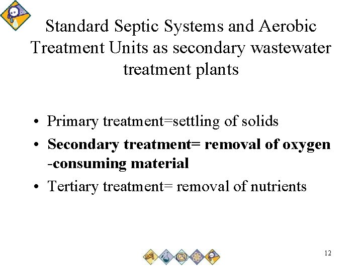 Standard Septic Systems and Aerobic Treatment Units as secondary wastewater treatment plants • Primary