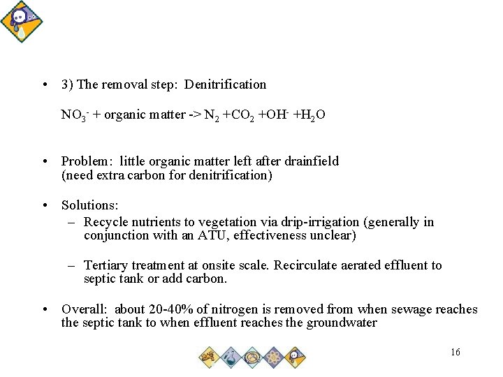  • 3) The removal step: Denitrification NO 3 - + organic matter ->