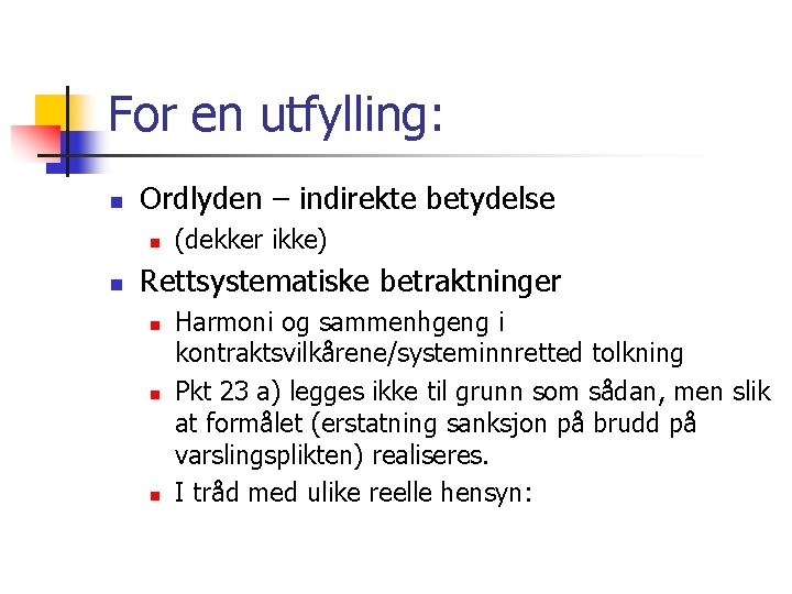 For en utfylling: n Ordlyden – indirekte betydelse n n (dekker ikke) Rettsystematiske betraktninger