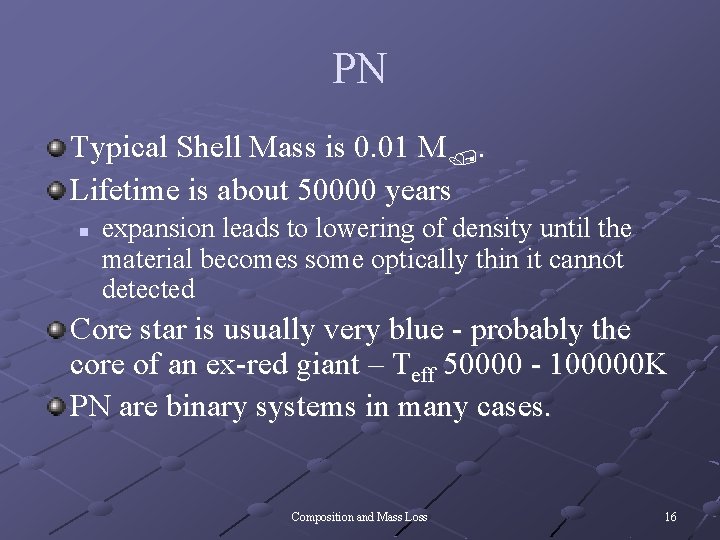 PN Typical Shell Mass is 0. 01 M. Lifetime is about 50000 years n