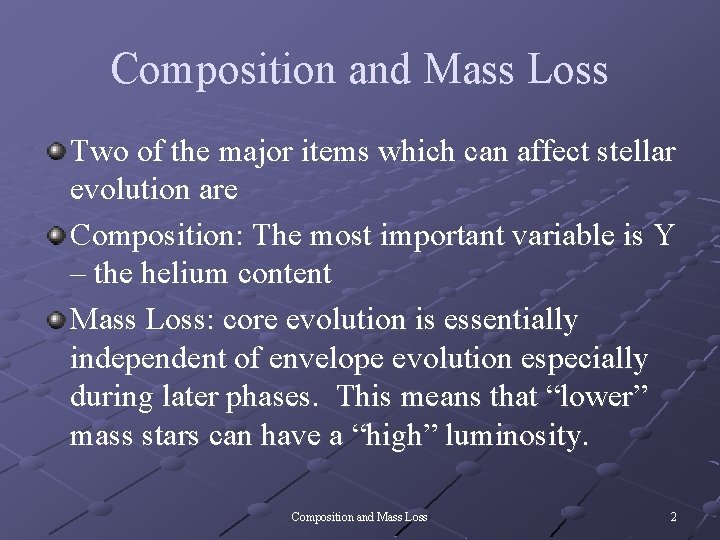 Composition and Mass Loss Two of the major items which can affect stellar evolution