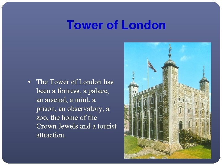 Tower of London • The Tower of London has been a fortress, a palace,