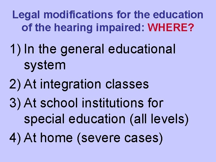 Legal modifications for the education of the hearing impaired: WHERE? 1) In the general