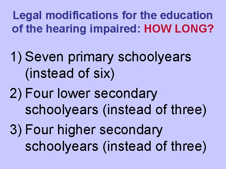 Legal modifications for the education of the hearing impaired: HOW LONG? 1) Seven primary