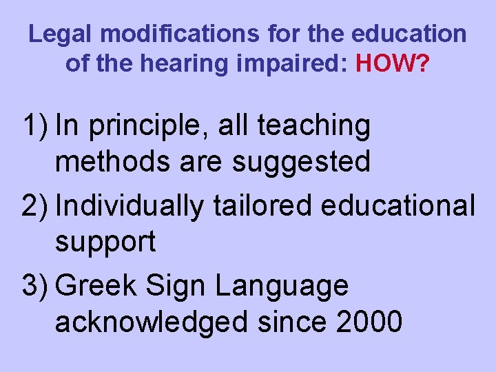 Legal modifications for the education of the hearing impaired: HOW? 1) In principle, all