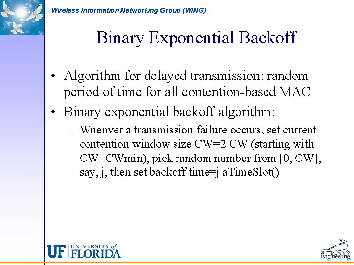 Wireless Information Networking Group (WING) Binary Exponential Backoff • Algorithm for delayed transmission: random