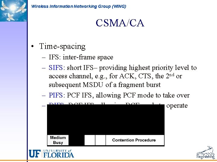 Wireless Information Networking Group (WING) CSMA/CA • Time-spacing – IFS: inter-frame space – SIFS: