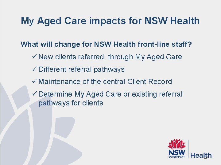 My Aged Care impacts for NSW Health What will change for NSW Health front-line