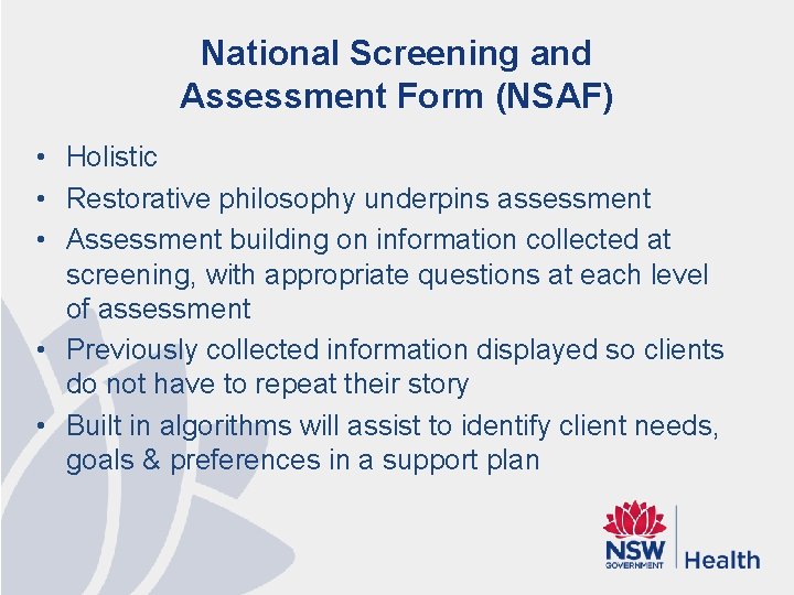 National Screening and Assessment Form (NSAF) • Holistic • Restorative philosophy underpins assessment •