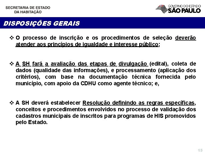 DISPOSIÇÕES GERAIS v O processo de inscrição e os procedimentos de seleção deverão atender