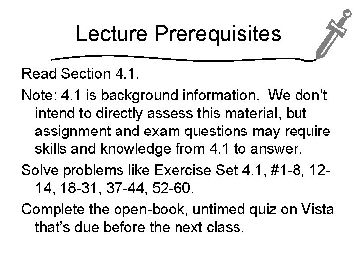 Lecture Prerequisites Read Section 4. 1. Note: 4. 1 is background information. We don’t