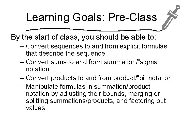 Learning Goals: Pre-Class By the start of class, you should be able to: –