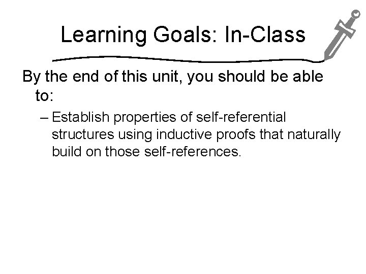 Learning Goals: In-Class By the end of this unit, you should be able to: