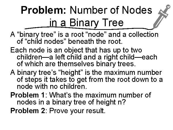 Problem: Number of Nodes in a Binary Tree A “binary tree” is a root