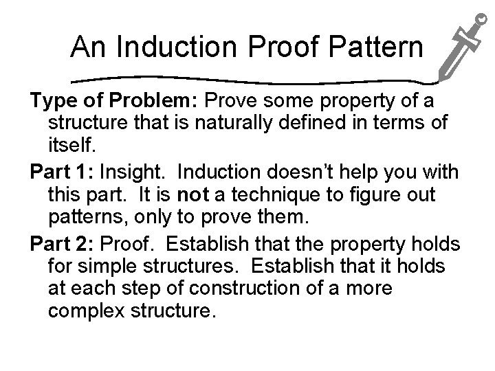 An Induction Proof Pattern Type of Problem: Prove some property of a structure that