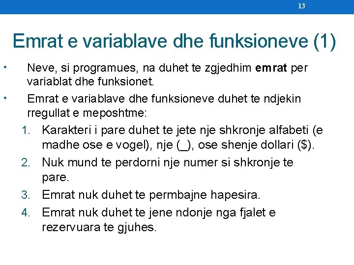 13 Emrat e variablave dhe funksioneve (1) • • Neve, si programues, na duhet