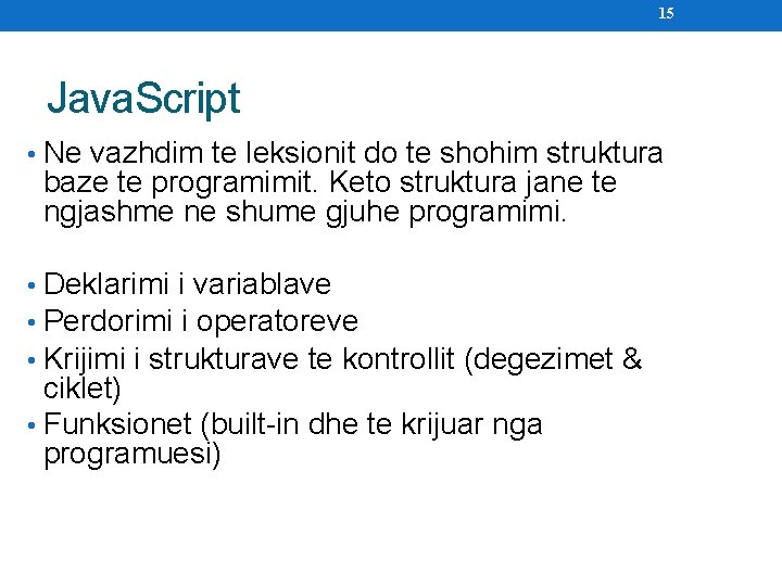 15 Java. Script • Ne vazhdim te leksionit do te shohim struktura baze te