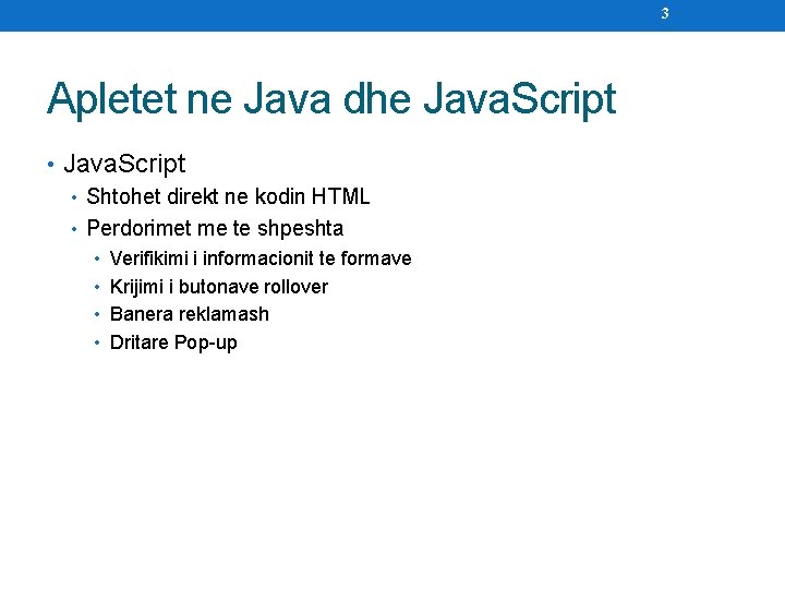 3 Apletet ne Java dhe Java. Script • Shtohet direkt ne kodin HTML •