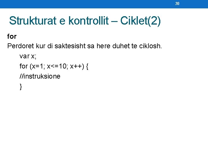 30 Strukturat e kontrollit – Ciklet(2) for Perdoret kur di saktesisht sa here duhet