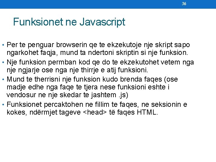 36 Funksionet ne Javascript • Per te penguar browserin qe te ekzekutoje nje skript