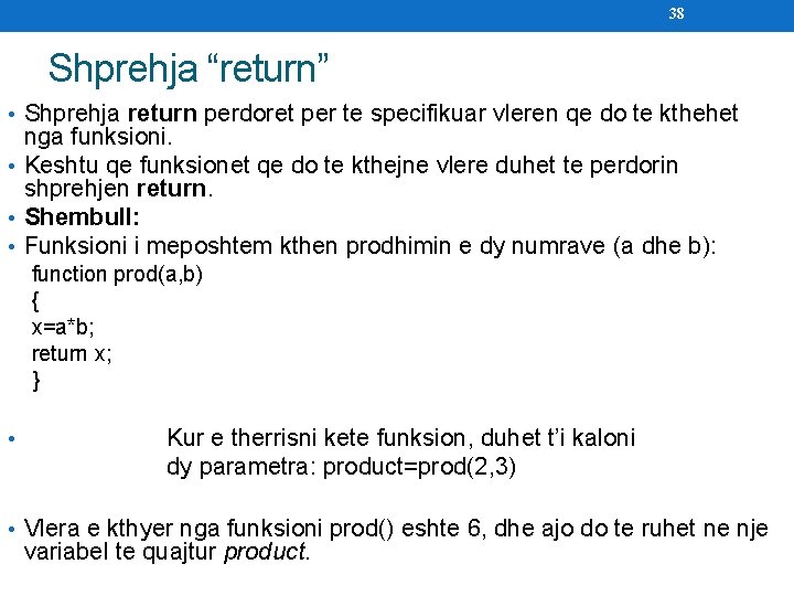 38 Shprehja “return” • Shprehja return perdoret per te specifikuar vleren qe do te