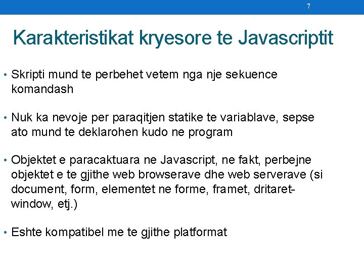 7 Karakteristikat kryesore te Javascriptit • Skripti mund te perbehet vetem nga nje sekuence