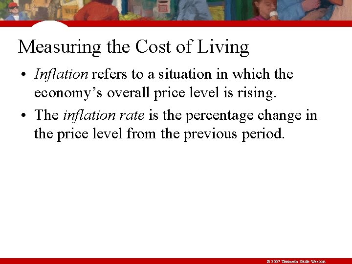 Measuring the Cost of Living • Inflation refers to a situation in which the